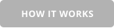HOW IT WORKS